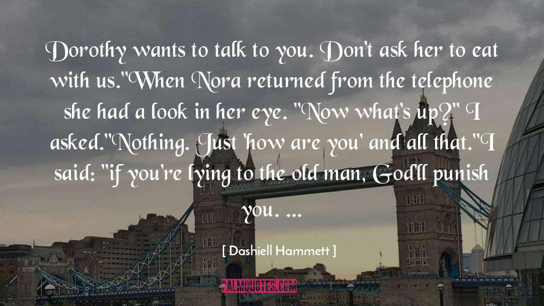 Dashiell Hammett Quotes: Dorothy wants to talk to