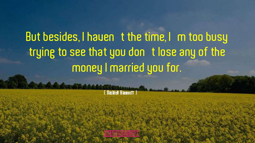 Dashiell Hammett Quotes: But besides, I haven't the