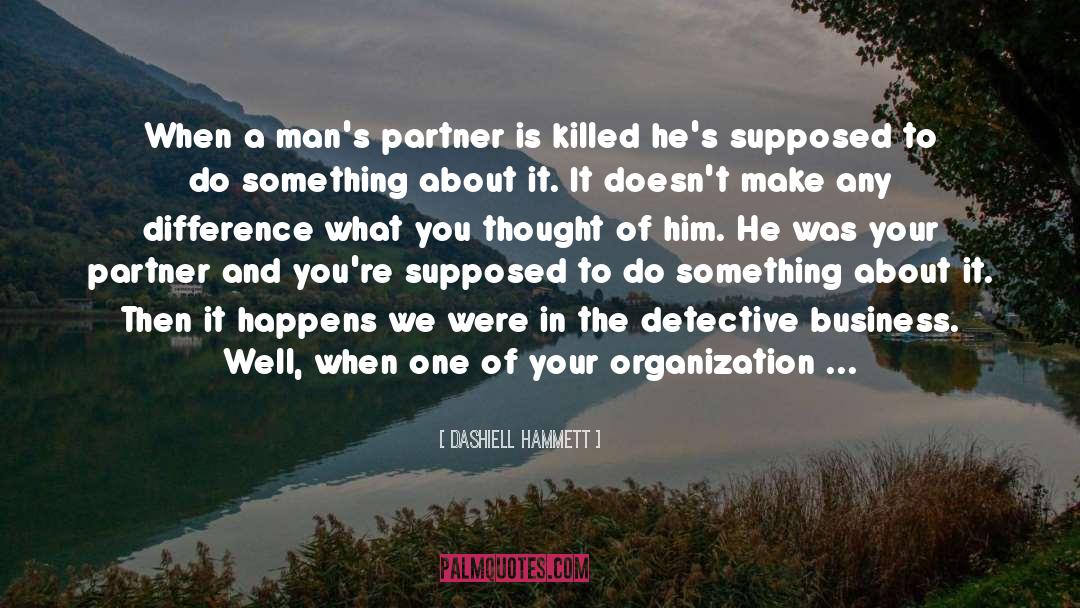 Dashiell Hammett Quotes: When a man's partner is