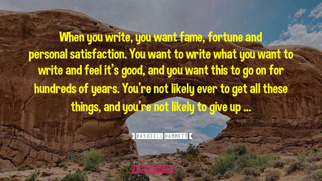 Dashiell Hammett Quotes: When you write, you want