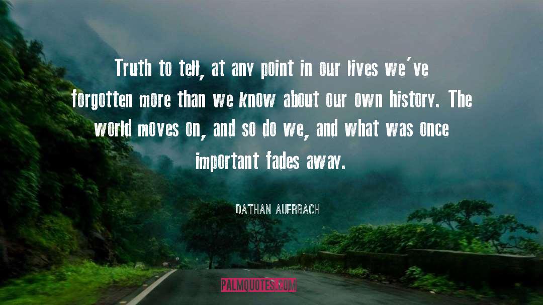 Dathan Auerbach Quotes: Truth to tell, at any