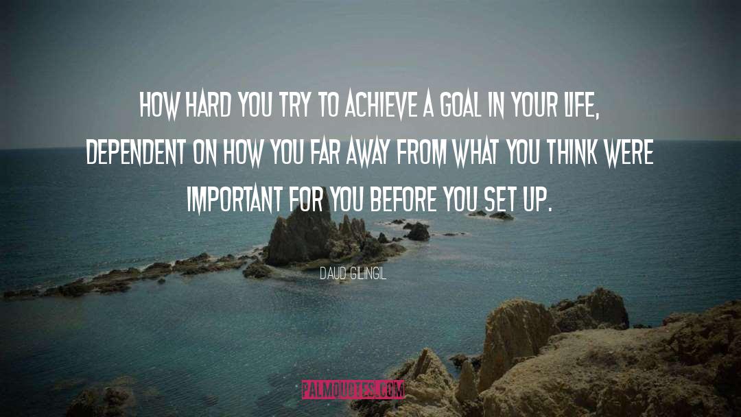 Daud Gilingil Quotes: How hard you try to