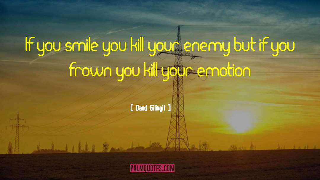 Daud Gilingil Quotes: If you smile you kill
