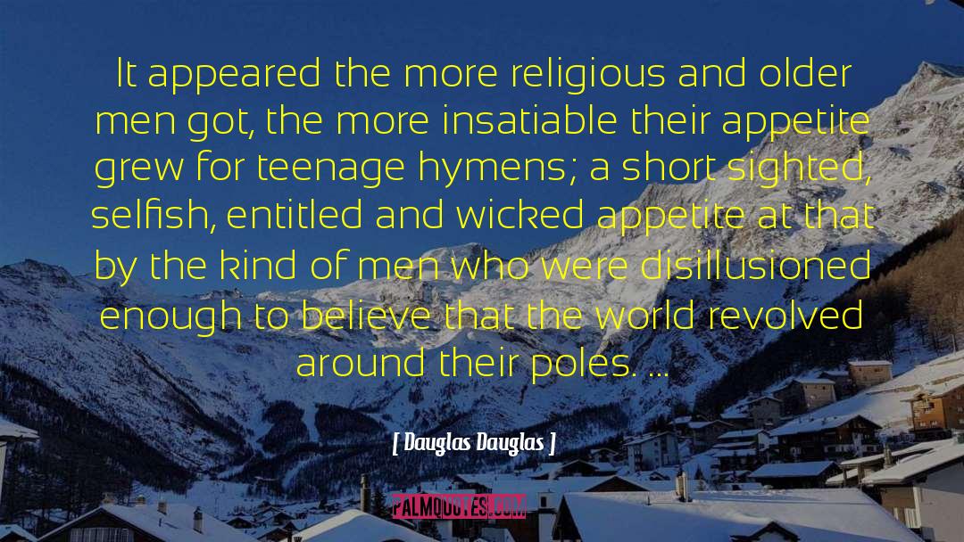 Dauglas Dauglas Quotes: It appeared the more religious