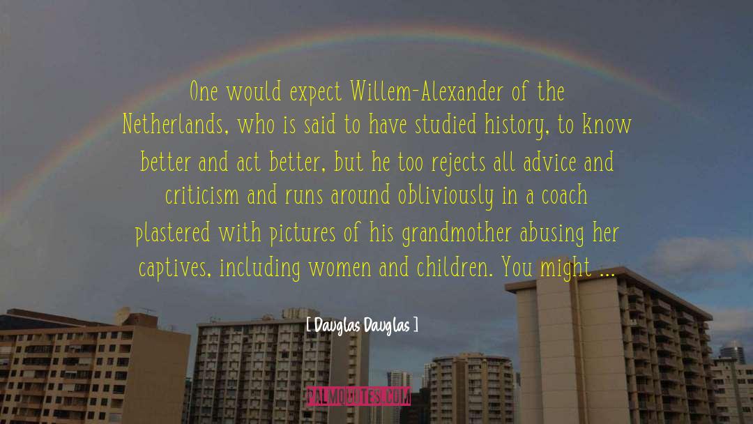 Dauglas Dauglas Quotes: One would expect Willem-Alexander of