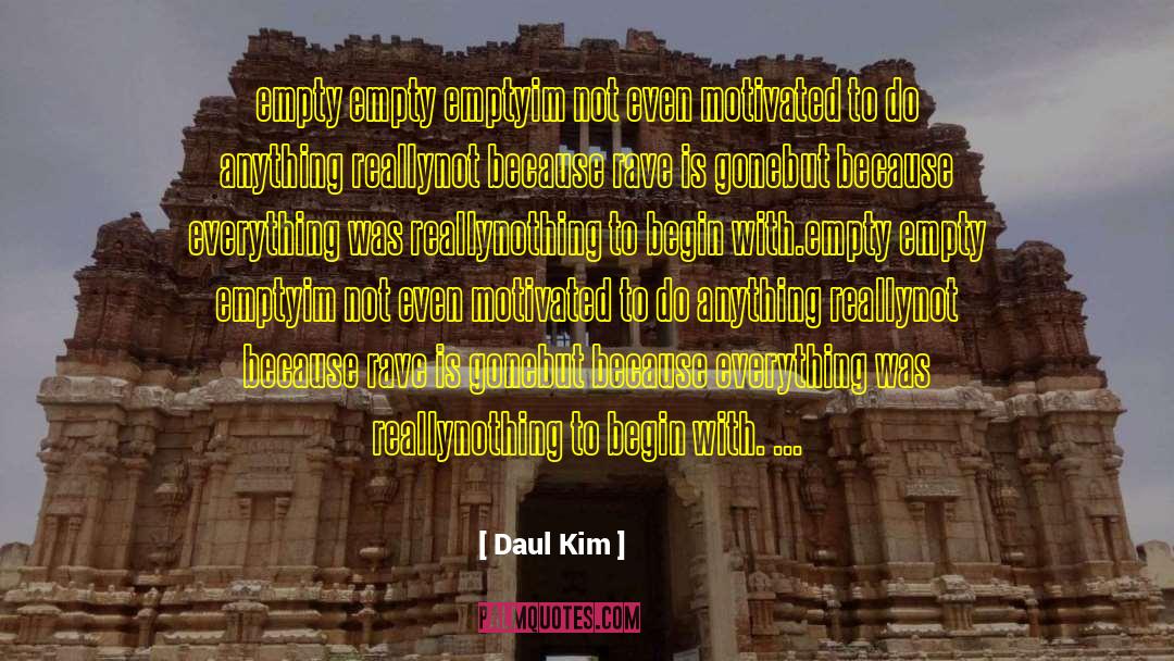 Daul Kim Quotes: empty empty empty<br /><br />im