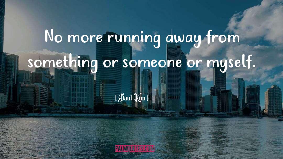 Daul Kim Quotes: No more running away from