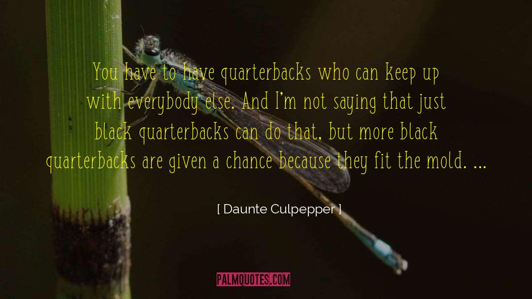 Daunte Culpepper Quotes: You have to have quarterbacks