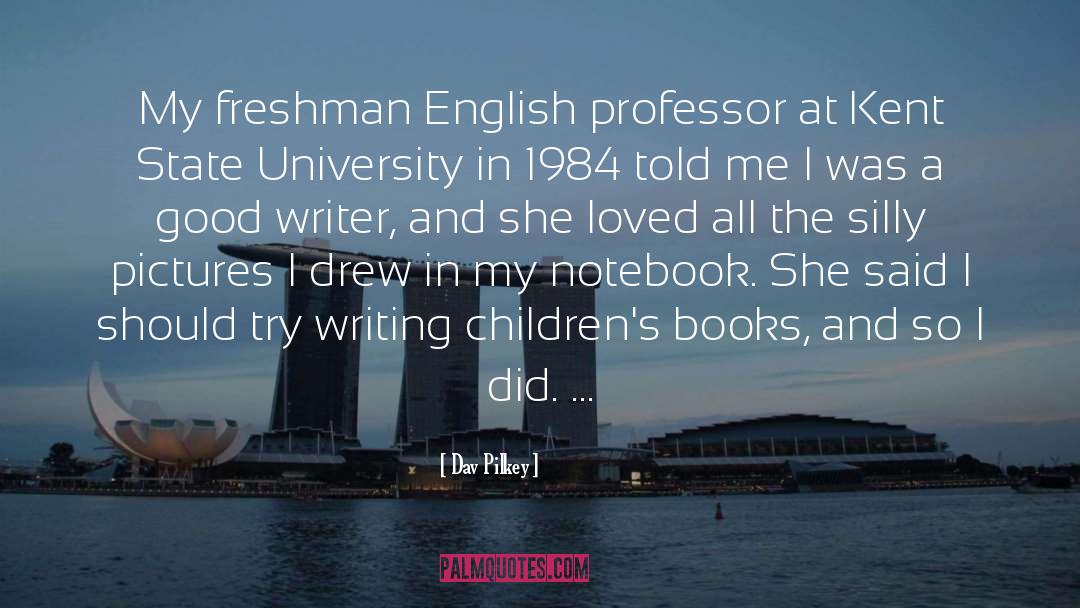 Dav Pilkey Quotes: My freshman English professor at