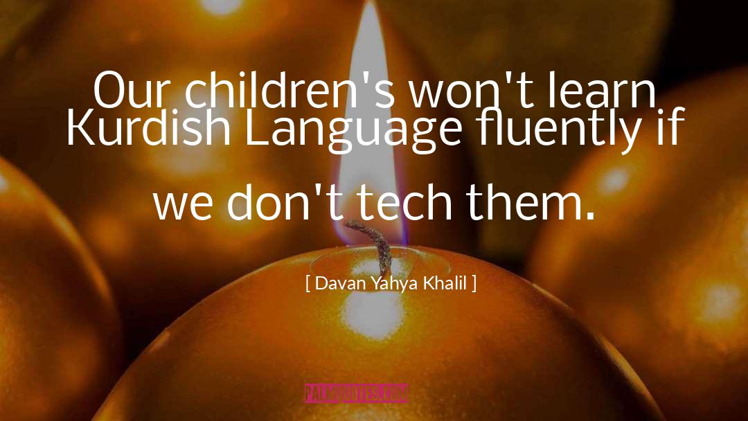 Davan Yahya Khalil Quotes: Our children's won't learn Kurdish