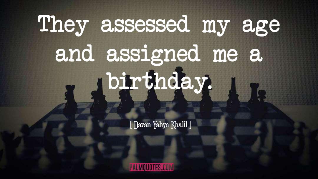 Davan Yahya Khalil Quotes: They assessed my age and