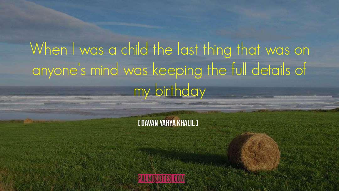 Davan Yahya Khalil Quotes: When I was a child