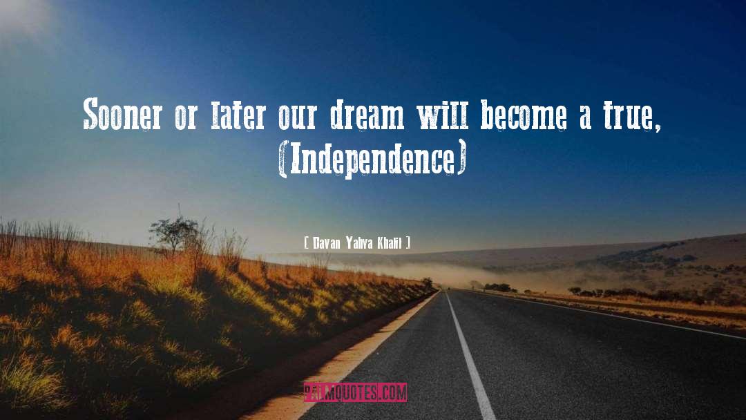 Davan Yahya Khalil Quotes: Sooner or later our dream