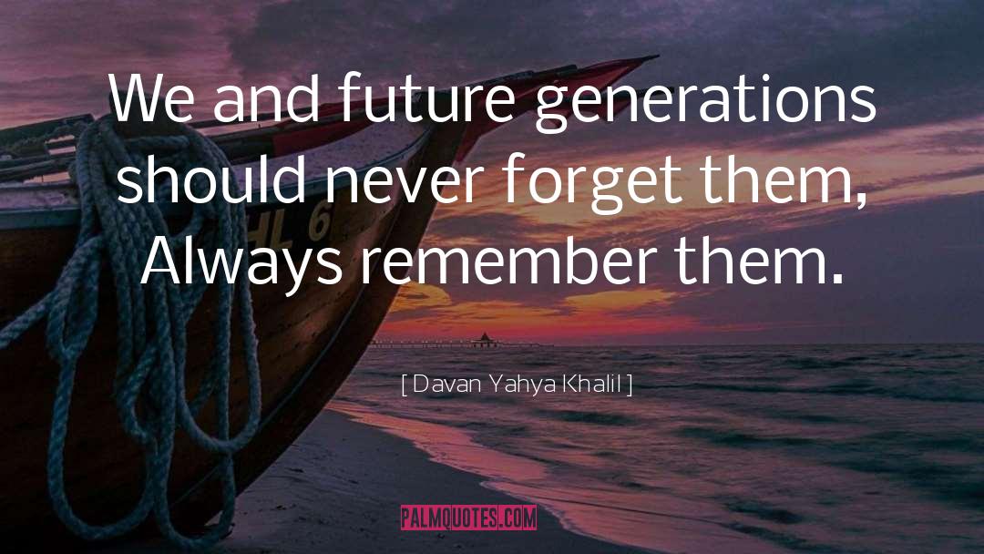 Davan Yahya Khalil Quotes: We and future generations should