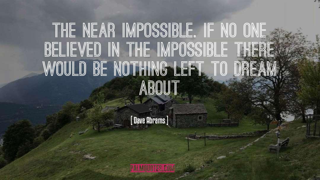 Dave Abrams Quotes: The near impossible. If no