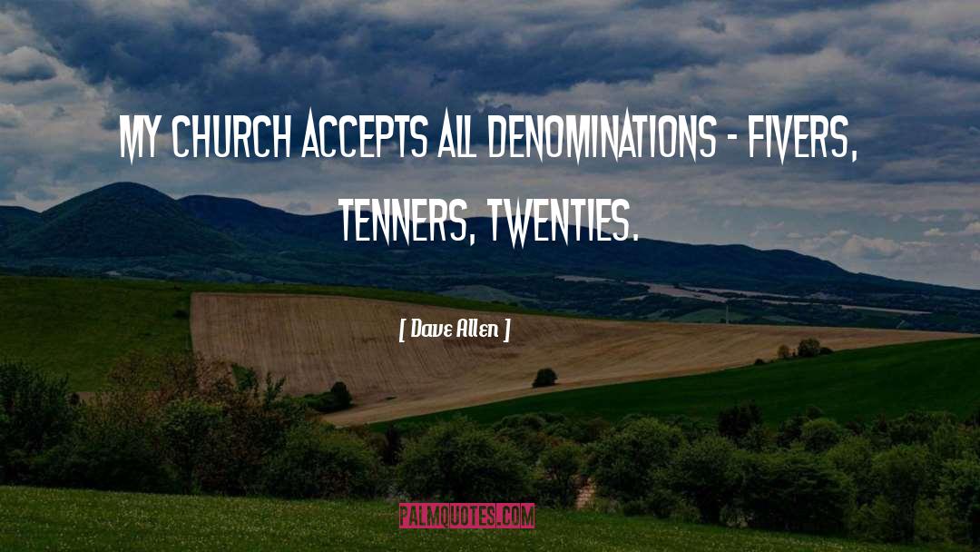Dave Allen Quotes: My church accepts all denominations