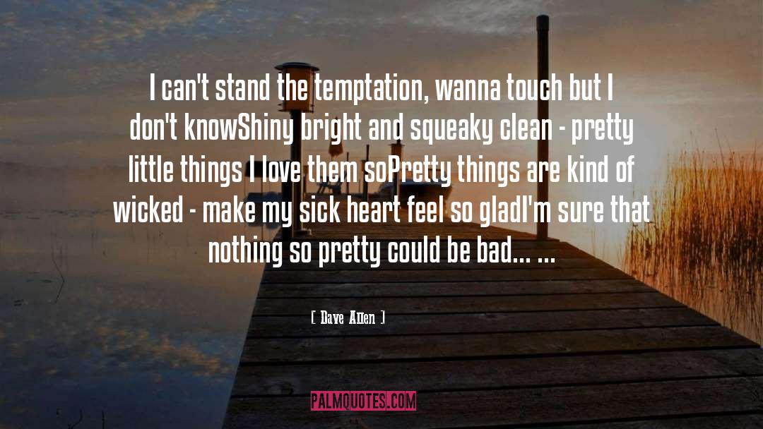 Dave Allen Quotes: I can't stand the temptation,