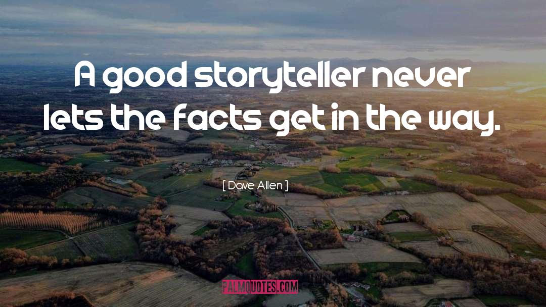 Dave Allen Quotes: A good storyteller never lets