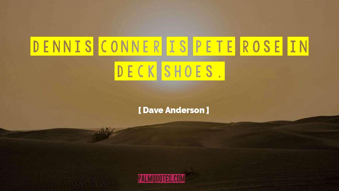 Dave Anderson Quotes: Dennis Conner is Pete Rose