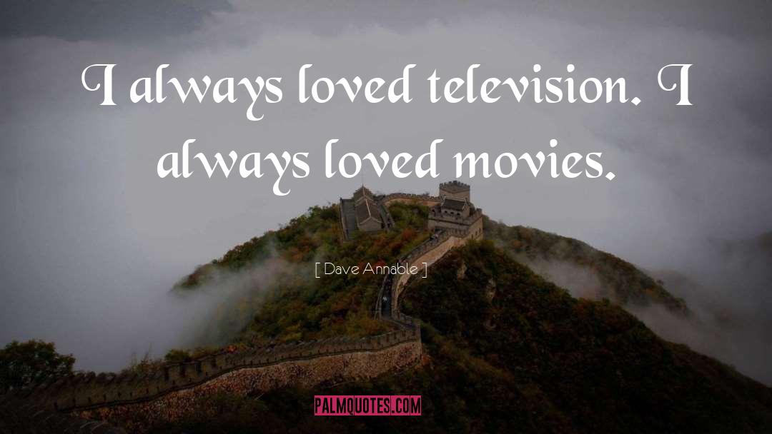 Dave Annable Quotes: I always loved television. I