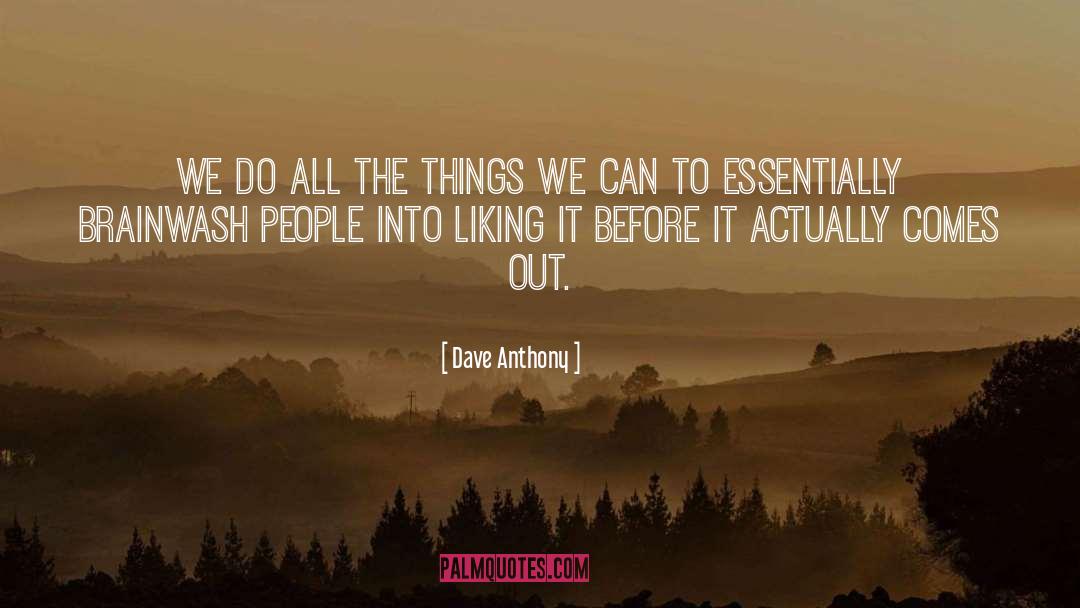 Dave Anthony Quotes: We do all the things