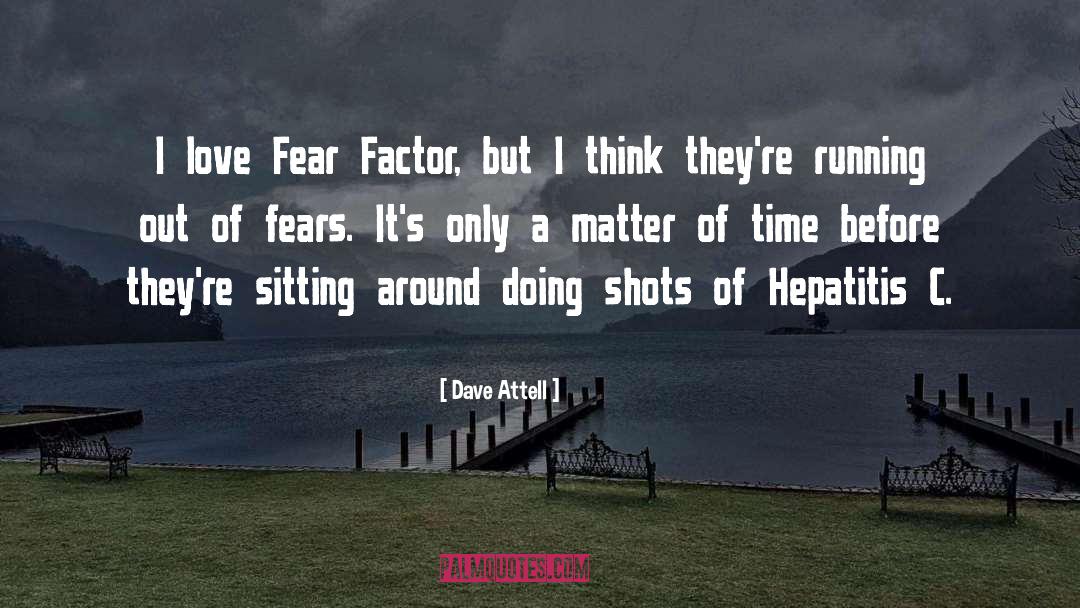 Dave Attell Quotes: I love Fear Factor, but