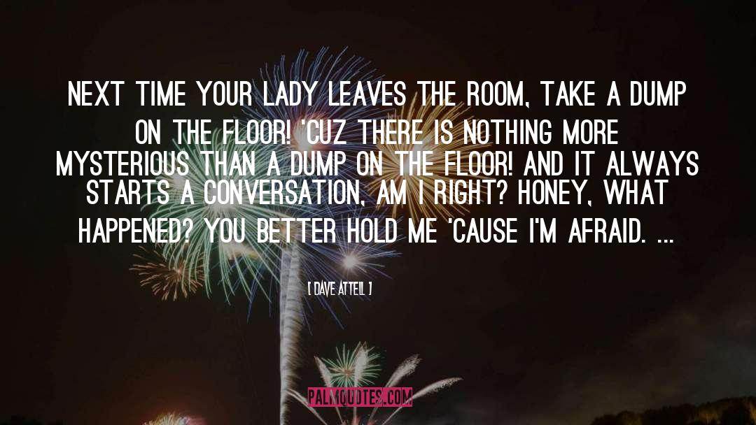 Dave Attell Quotes: Next time your lady leaves