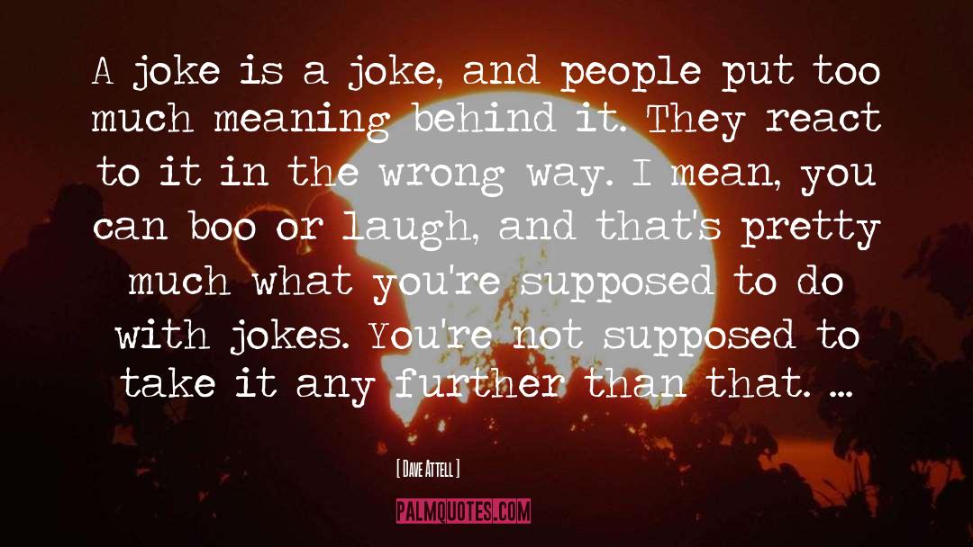 Dave Attell Quotes: A joke is a joke,