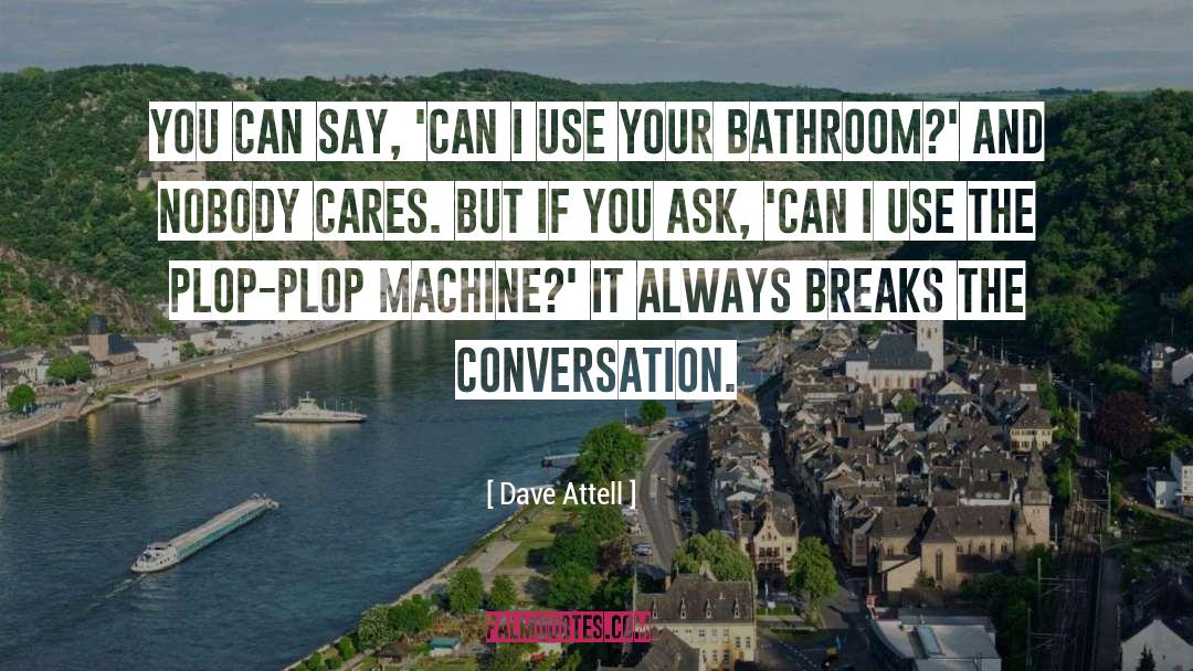 Dave Attell Quotes: You can say, 'Can I
