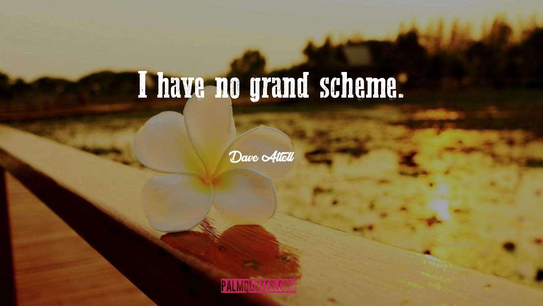 Dave Attell Quotes: I have no grand scheme.
