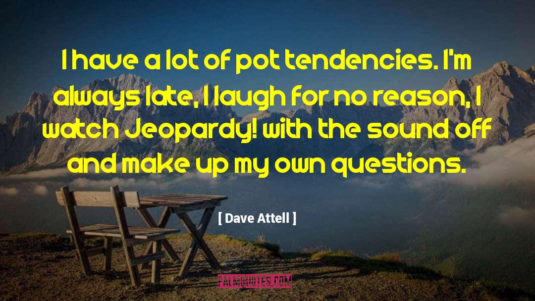 Dave Attell Quotes: I have a lot of