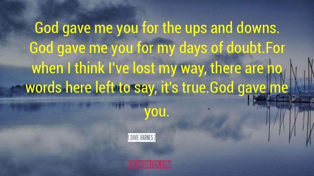 Dave Barnes Quotes: God gave me you for