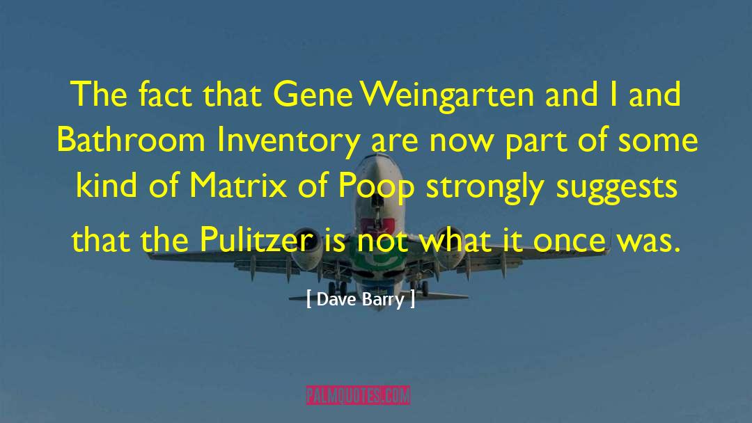 Dave Barry Quotes: The fact that Gene Weingarten