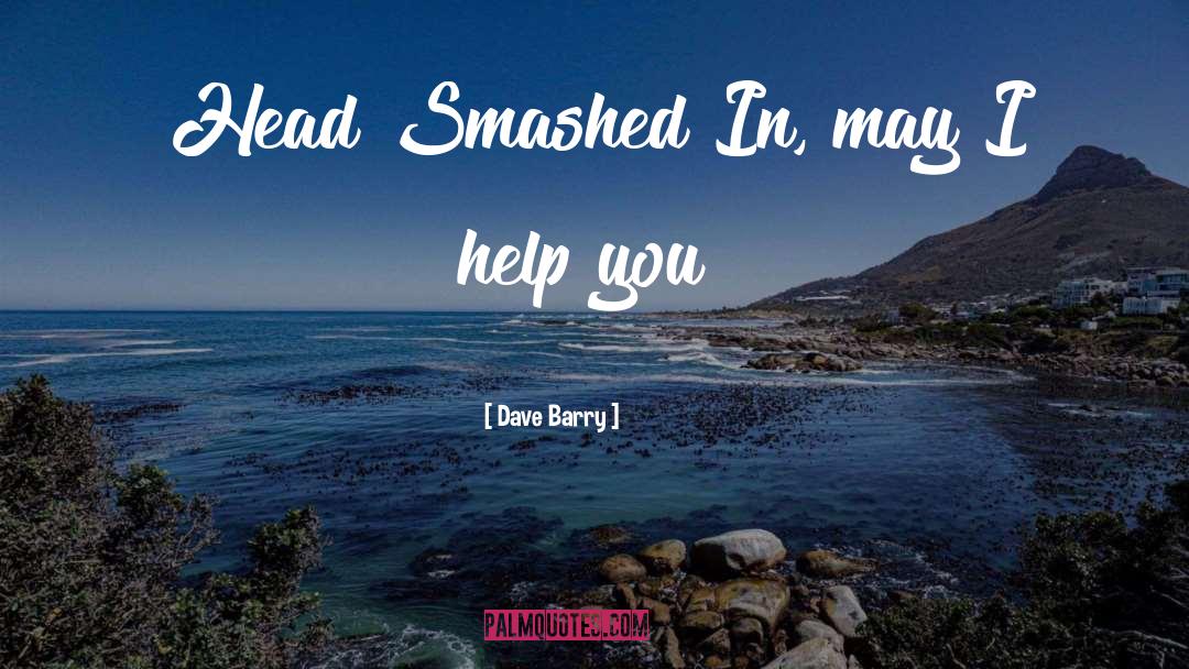 Dave Barry Quotes: Head Smashed In, may I