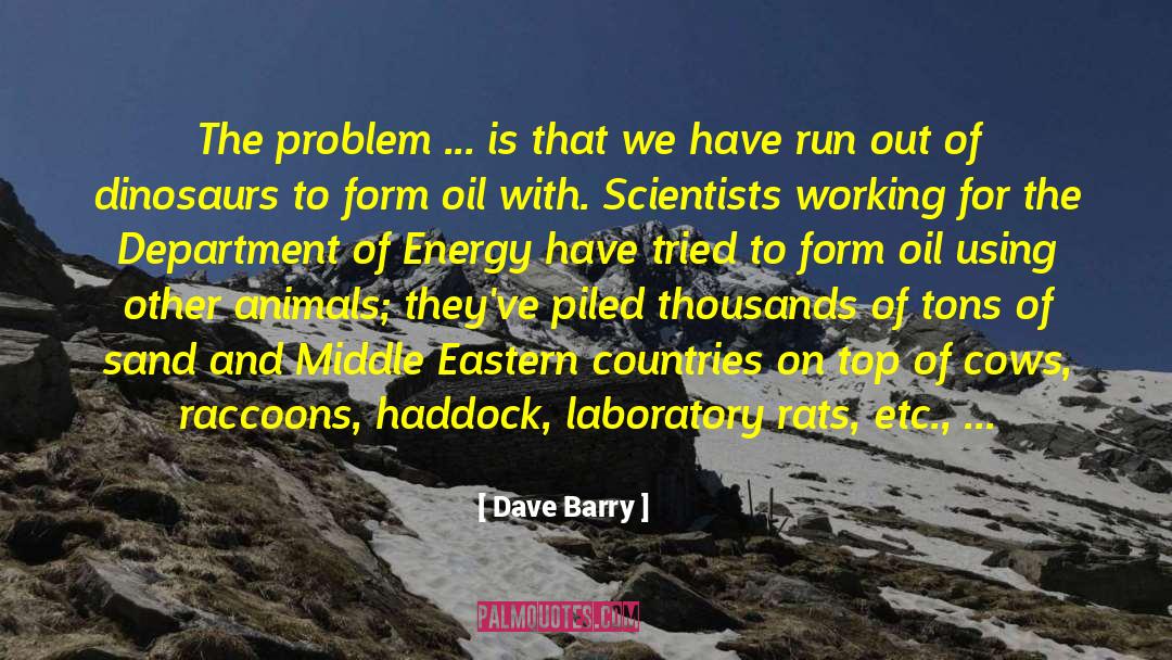 Dave Barry Quotes: The problem ... is that