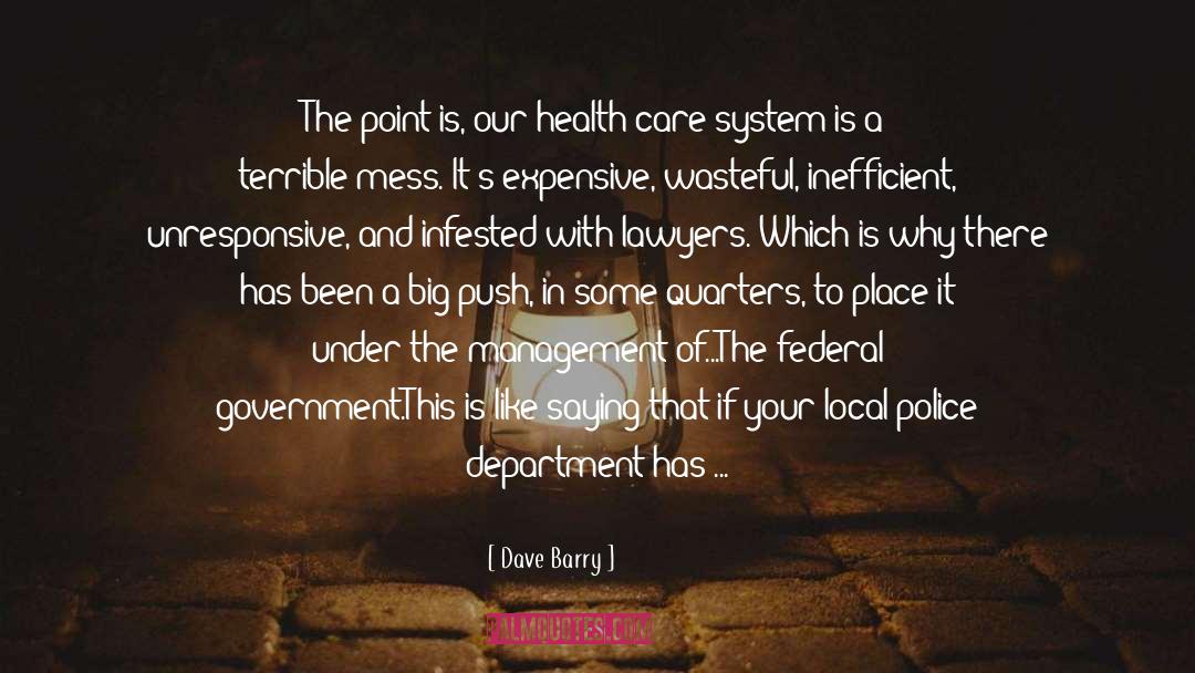Dave Barry Quotes: The point is, our health-care