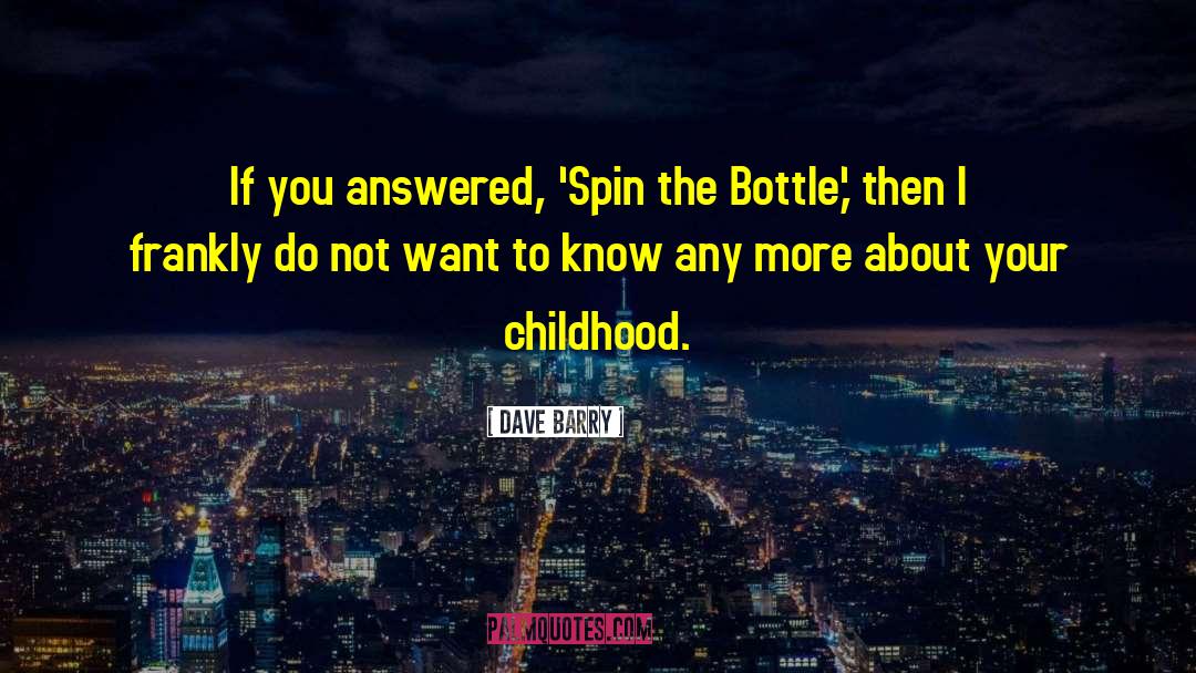 Dave Barry Quotes: If you answered, 'Spin the