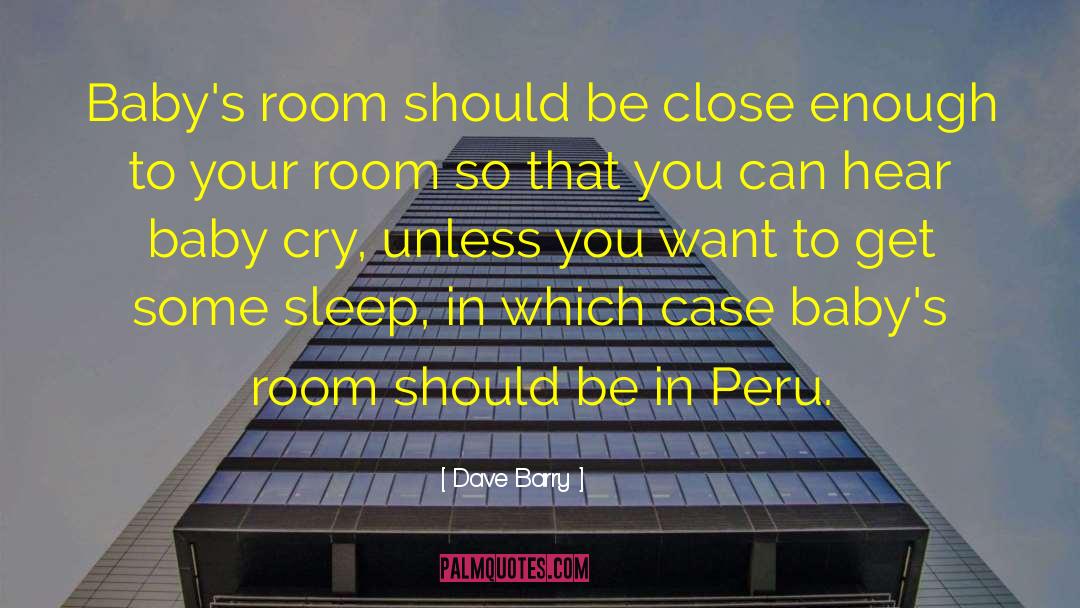 Dave Barry Quotes: Baby's room should be close