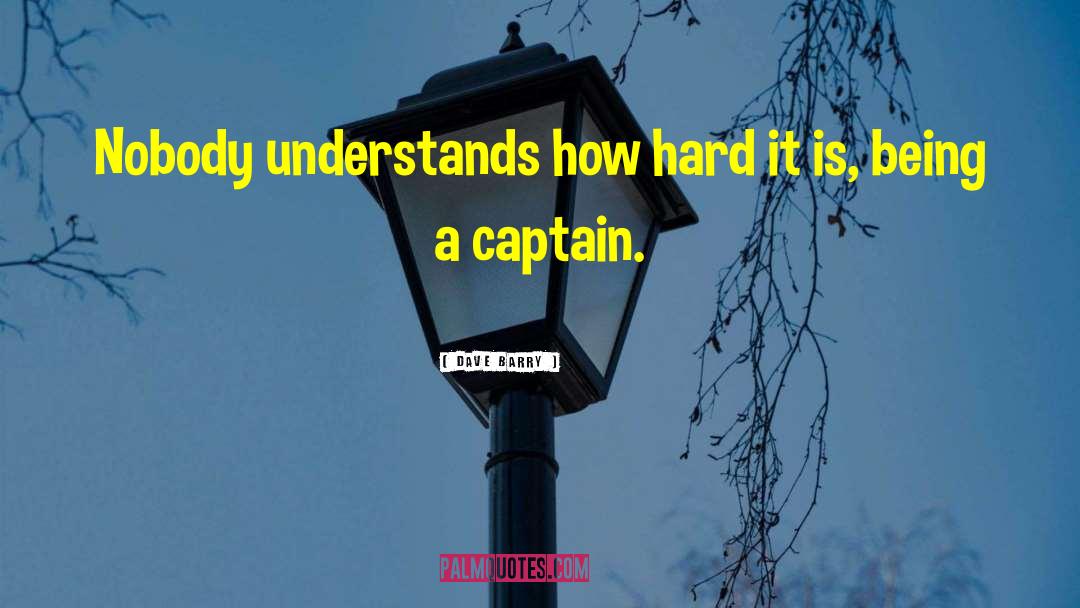 Dave Barry Quotes: Nobody understands how hard it