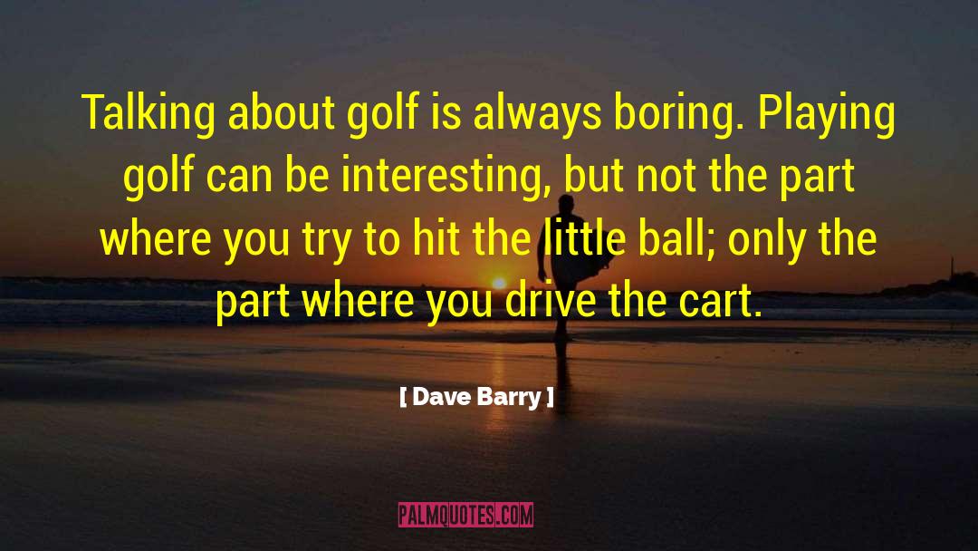 Dave Barry Quotes: Talking about golf is always