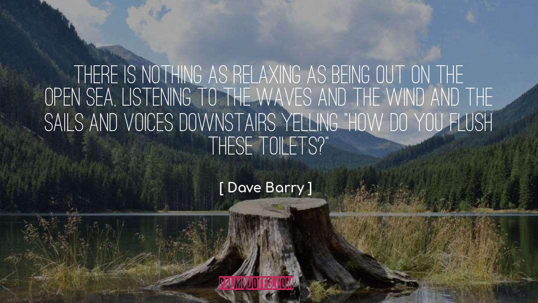 Dave Barry Quotes: There is nothing as relaxing