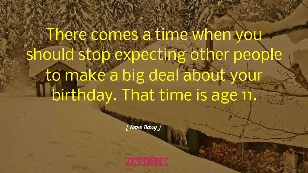 Dave Barry Quotes: There comes a time when