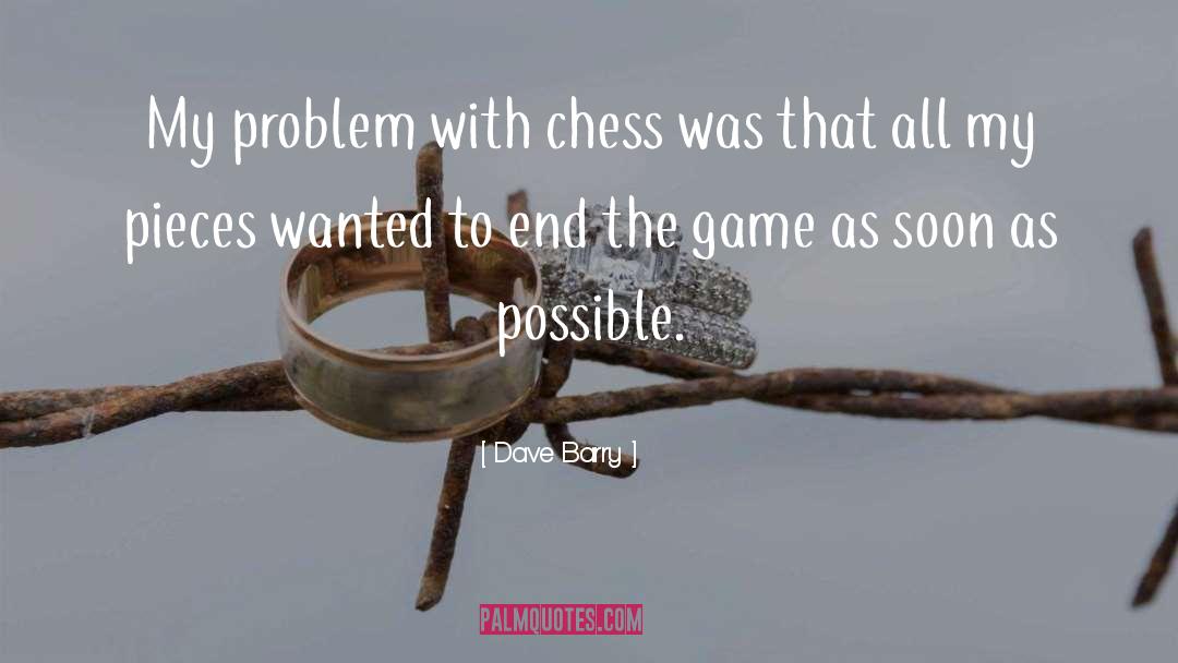 Dave Barry Quotes: My problem with chess was