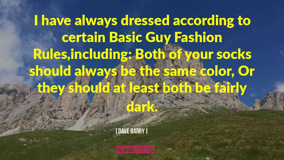 Dave Barry Quotes: I have always dressed according