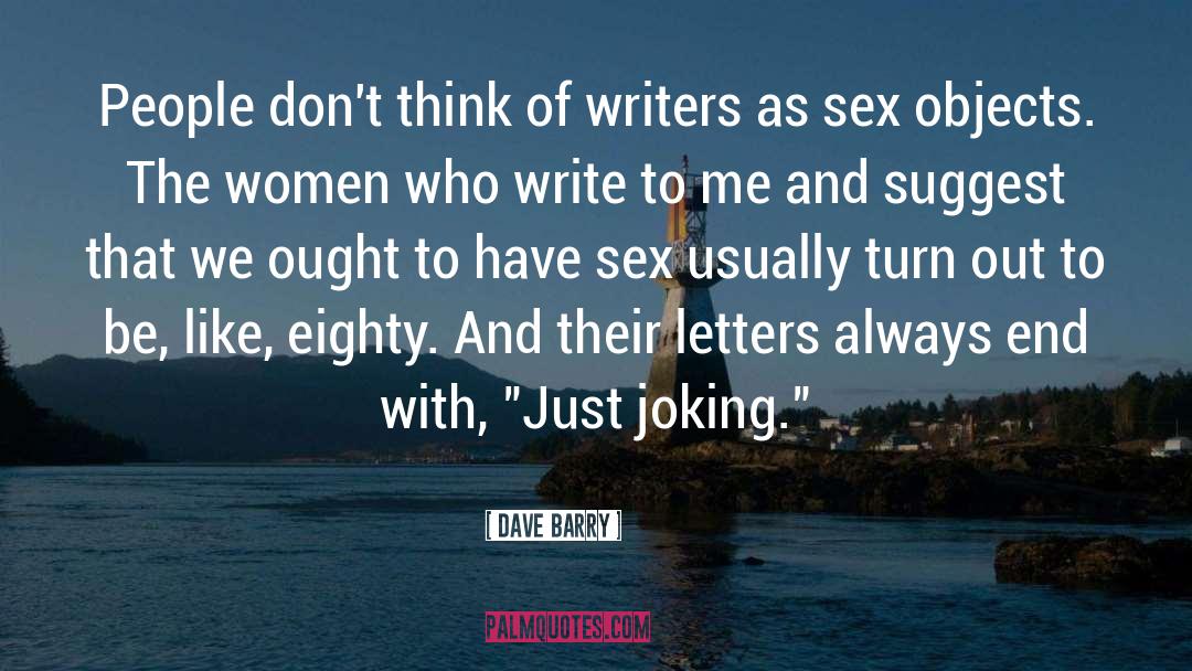 Dave Barry Quotes: People don't think of writers