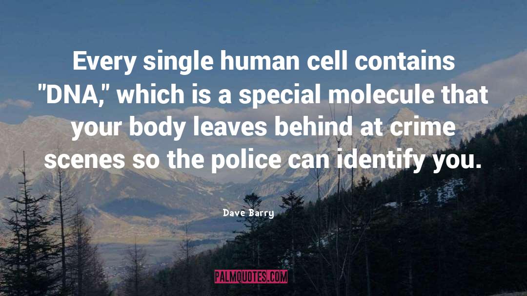 Dave Barry Quotes: Every single human cell contains