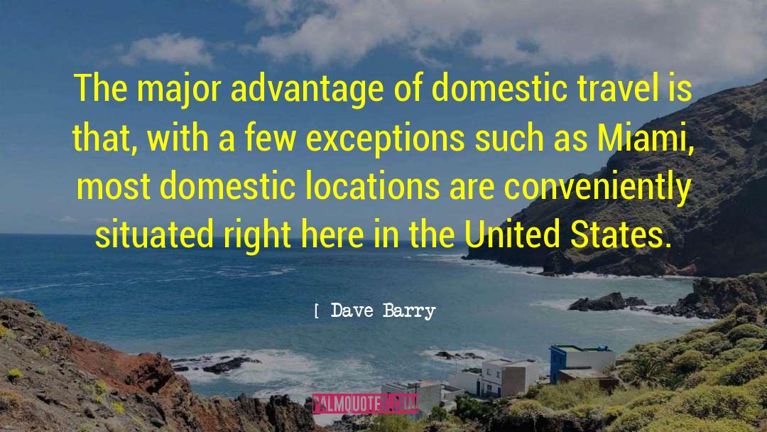 Dave Barry Quotes: The major advantage of domestic