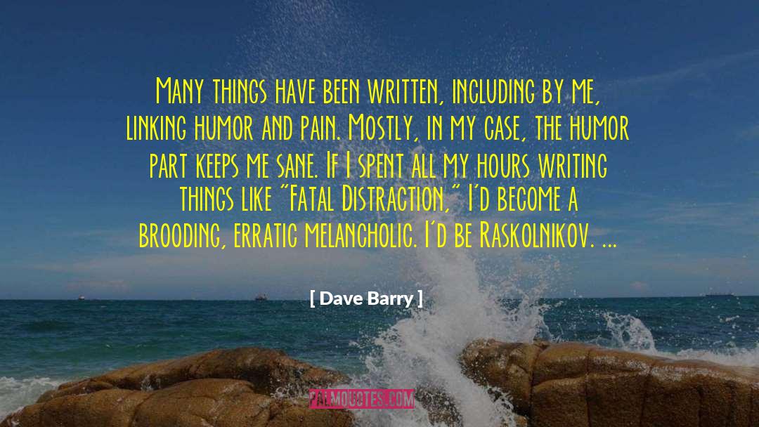 Dave Barry Quotes: Many things have been written,