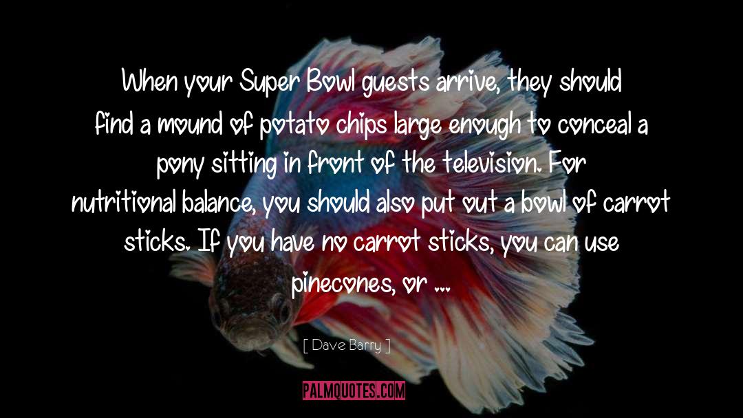 Dave Barry Quotes: When your Super Bowl guests