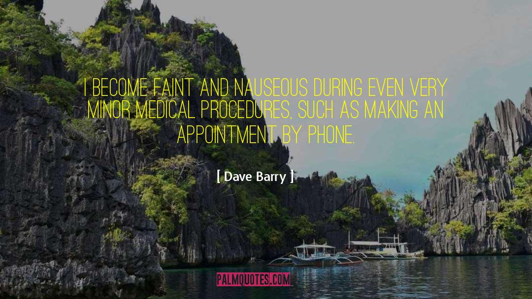 Dave Barry Quotes: I become faint and nauseous